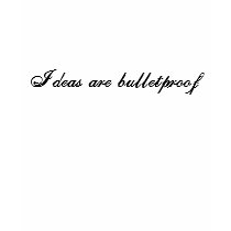 Ideas are bulletproof t-shirts