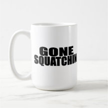 IDENTICAL to BOBO's *ORIGINAL* GONE SQUATCHIN Mug