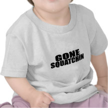 IDENTICAL to BOBO's *ORIGINAL* GONE SQUATCHIN Tshirts