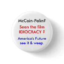 Idiocracy-McCain's World buttons by chrysklogw Idiocracy-McCain's World buttons