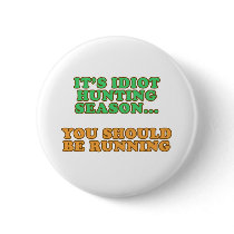 Idiot Hunting Season buttons by RudeDuckDesigns Idiot Hunting Season buttons