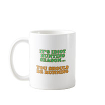 Idiot Hunting Season mugs by RudeDuckDesigns Idiot Hunting Season mugs