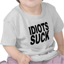 Idiots Suck Tshirt