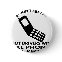 Idiots With Cell Phones Kill People Pinback Buttons