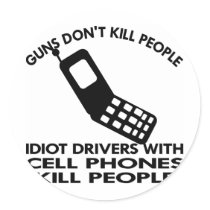 Idiots With Cell Phones Kill People stickers by Mustang_Lady Idiots With Cell Phones Kill People stickers