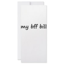 Idk, my bff bill? rack cards