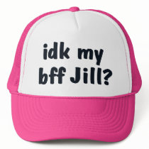 idk my bff Jill? hat