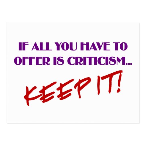 If all you have to offer is criticism then keep it postcard