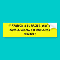 If America is so racist, why is Barack Obama th... bumper stickers