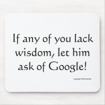 If any man lack wisdom, let him ask of Google! mousepads by exmolol If any man lack wisdom, let him ask of Google! mousepads