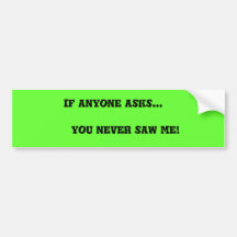 If anyone asks... bumper sticker