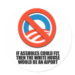 If assholes could fly, then the white house would  stickers