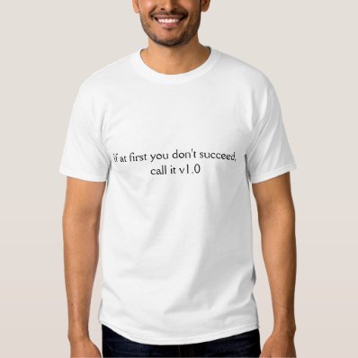 If at first you don&#39;t succeed, call it v1.0 tee shirt