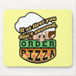 If at first you dont succeed order pizza. mousepads