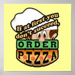 If at first you dont succeed order pizza. print