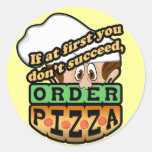 If at first you dont succeed order pizza. round sticker