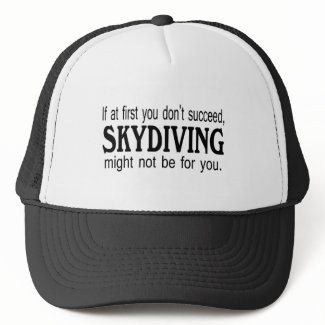 If At First you Dont Succeed Skydiving Might Not.. hat