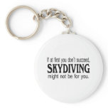 If At First you Dont Succeed Skydiving Might Not.. Key Chain