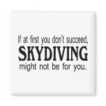 If At First you Dont Succeed Skydiving Might Not.. If At First you Dont Succeed Skydiving Might Not..