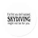 If At First you Dont Succeed Skydiving Might Not.. stickers