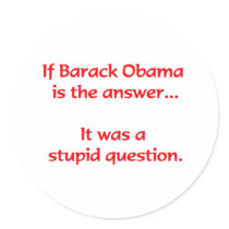If Barack Obama is the answer... stickers