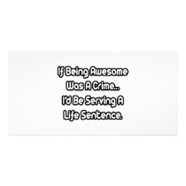 If Being Awesome Was A Crime.. photo cards