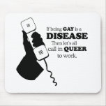 IF BEING GAY IS A DISEASE, LET'S CALL IN QUEER MOUSEPADS