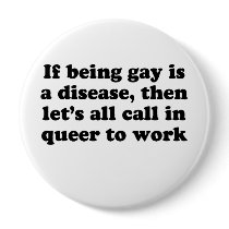 If being queer is a disease T-shirt buttons by gay_pride If being queer is a disease T-shirt buttons