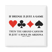 If Bridge Is Just A Game Then Grand Canyon Hole Magnet