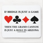 If Bridge Is Just A Game Then Grand Canyon Hole Mousepad