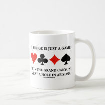 If Bridge Is Just A Game Then Grand Canyon Hole mugs
