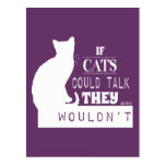 If Cats Could Talk They Wouldn't - all colours Postcards
