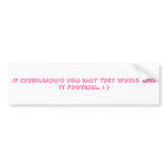 If Cheerleading was easy they would call it Foo... bumper stickers