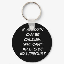 If Children Can Be Childish, Why Can't Adults... keychains by greatphotos If Children Can Be Childish, Why Can't Adults... keychains