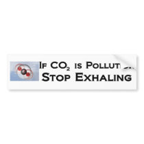 If CO2 is pollution, stop exhaling bumper stickers by elenaelks If CO2 is pollution, stop exhaling bumper stickers