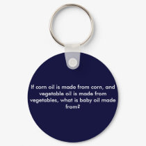 If corn oil is made from corn, and vegetable oi... keychains by Hoganfamily If corn oil is made from corn, and vegetable oi... keychains