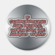 "If Corporations are people" Magnets