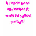 If dance were any easier it would be called foo... t-shirts by onehipchick If dance were any easier it would be called foo... t-shirts