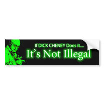If DICK CHENEY Does it... bumper stickers
