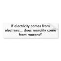 If electricity comes from electrons... does mor... bumper stickers by bobrubyii If electricity comes from electrons... does mor... bumper stickers