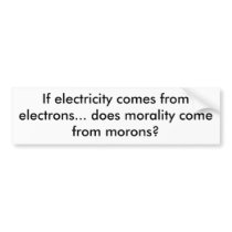 If electricity comes from electrons... does mor... bumper stickers by bobrubyii If electricity comes from electrons... does mor... bumper stickers
