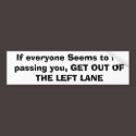 If everyone Seems to be passing you, GET OUT OF... bumper stickers