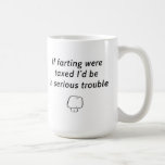 if farting were taxed i'd be in serious trouble coffee mug