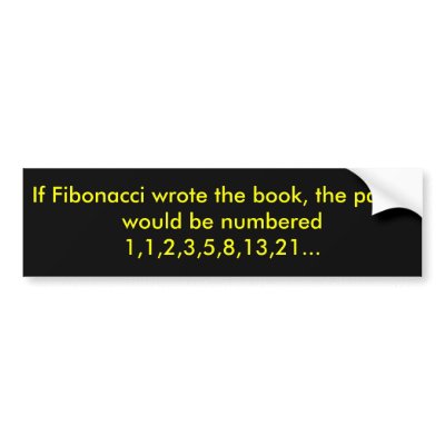 If Fibonacci wrote the book, the pages would be... Bumper Sticker by ribizlifozelek