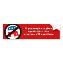 If gay people get equal rights then everyone will  bumper stickers