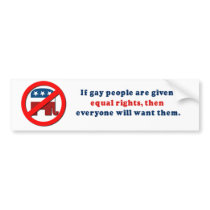 If gay people get equal rights then everyone will  bumper stickers