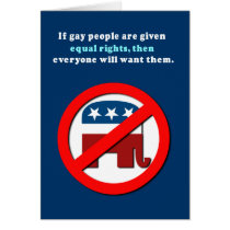 If gay people get equal rights then everyone will  greeting cards