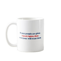 If gay people get equal rights then everyone will  mug
