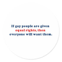 If gay people get equal rights then everyone will  sticker