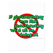 If ghosthunting was like ghostbusting we'd all... post cards